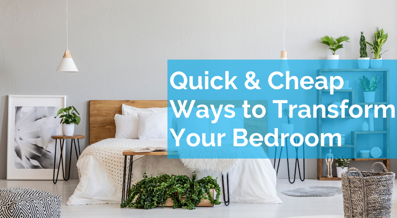 Quick & Cheap Ways to Transform Your Bedroom
