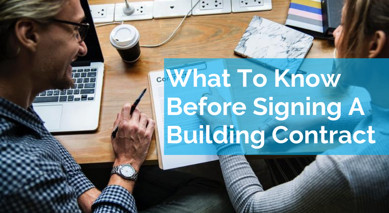What You Need To Know Before Signing A Building Contract