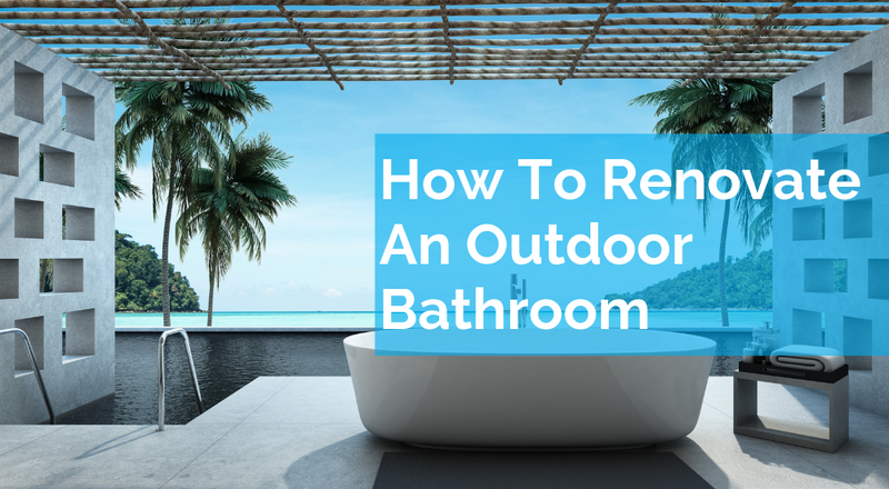 How To Renovate An Outdoor Bathroom
