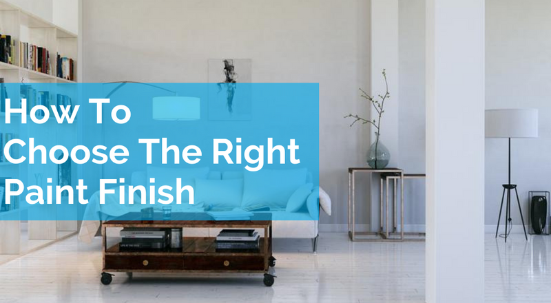 How To Choose The Right Paint Finish