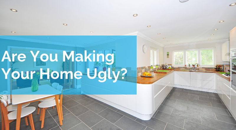 Are You Making Your Home Ugly?