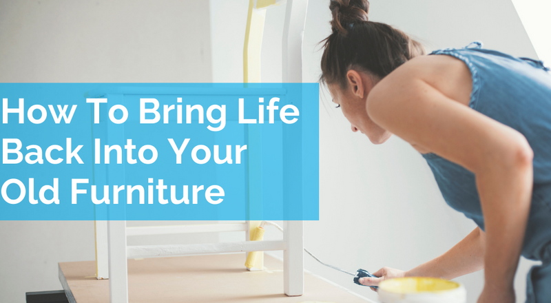 How To Bring Life Back Into Your Old Furniture